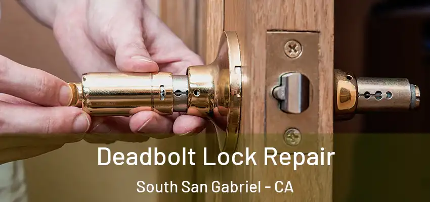  Deadbolt Lock Repair South San Gabriel - CA