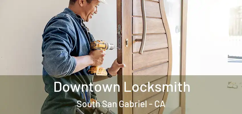  Downtown Locksmith South San Gabriel - CA