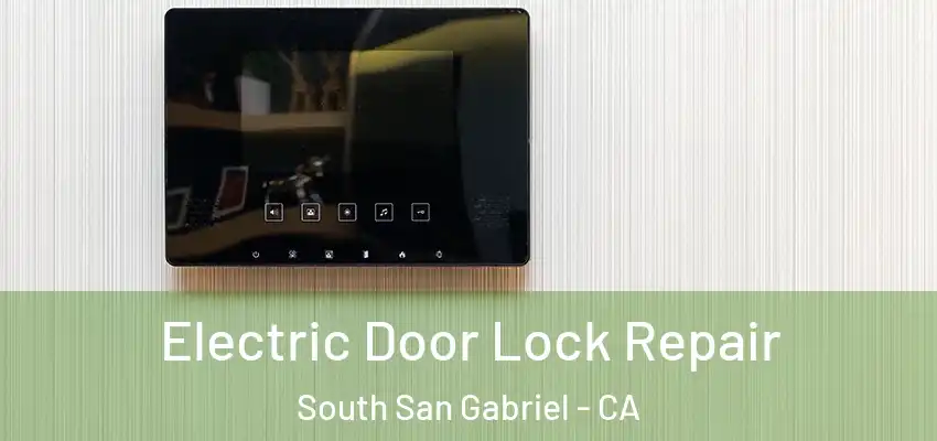  Electric Door Lock Repair South San Gabriel - CA