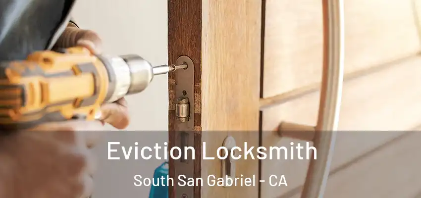  Eviction Locksmith South San Gabriel - CA