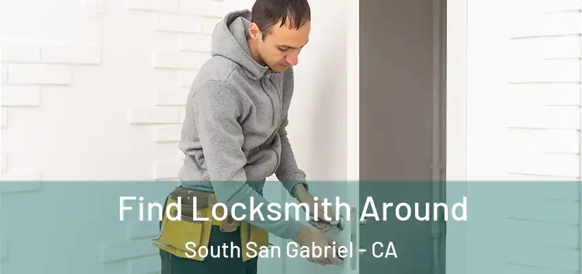  Find Locksmith Around South San Gabriel - CA