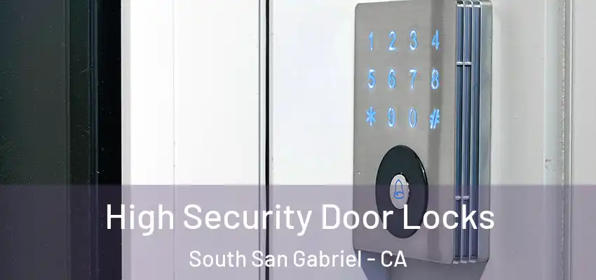  High Security Door Locks South San Gabriel - CA