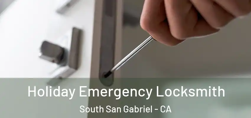  Holiday Emergency Locksmith South San Gabriel - CA