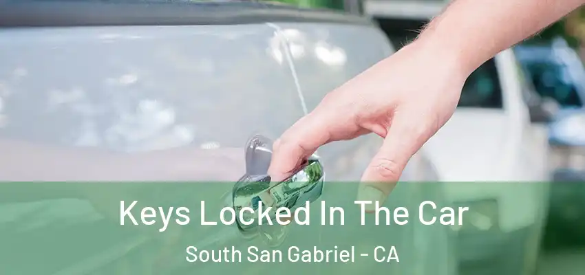  Keys Locked In The Car South San Gabriel - CA