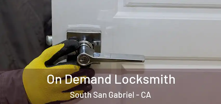  On Demand Locksmith South San Gabriel - CA